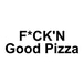 F*CK'N Good Pizza