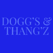 DOGG’Z  & THANG’Z