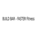 BUILD BAR - FASTER Fitness