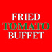 Fried Tomato Buffet