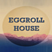Egg Roll House