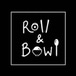 Roll & Bowl