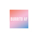 Burrito Affirmation