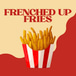 Frenched Up Fries