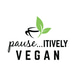 Pause...itively Vegan