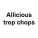 Allicious trop chops