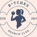 B*tches Brunch Club