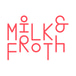 Milk & Froth