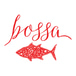 Bossa Fish