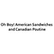 Oh Boy! American Sandwiches & Canadian Poutine