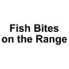 Fish Bites On The Range